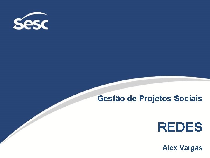 Gestão de Projetos Sociais REDES Alex Vargas 