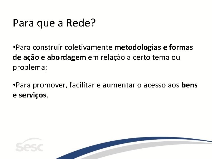 Para que a Rede? • Para construir coletivamente metodologias e formas de ação e