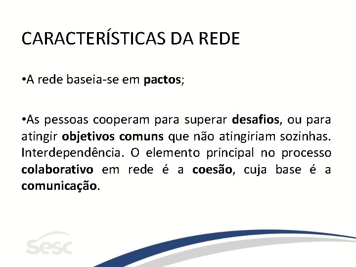 CARACTERÍSTICAS DA REDE • A rede baseia-se em pactos; • As pessoas cooperam para