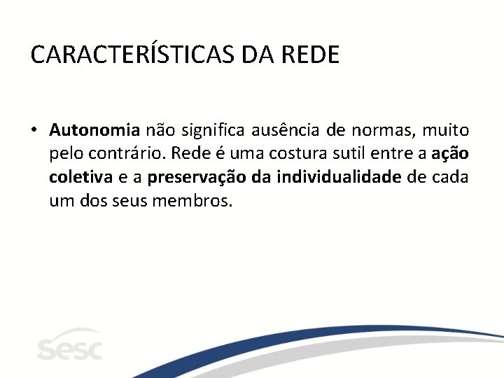 CARACTERÍSTICAS DA REDE • Autonomia não significa ausência de normas, muito pelo contrário. Rede