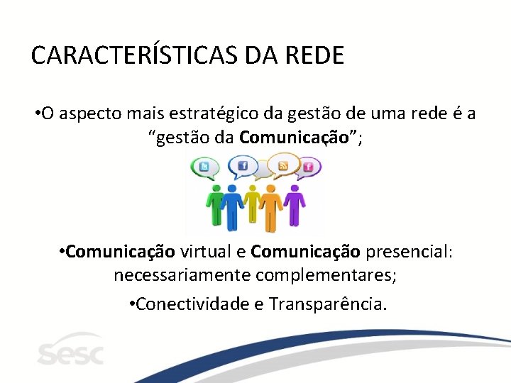 CARACTERÍSTICAS DA REDE • O aspecto mais estratégico da gestão de uma rede é