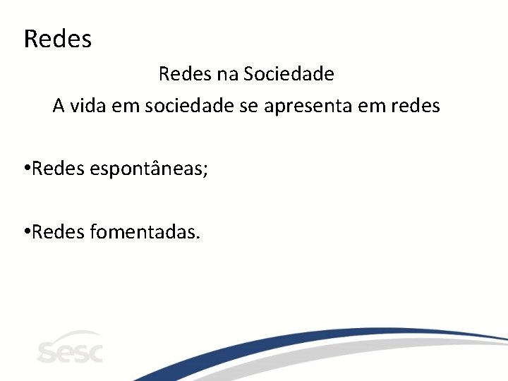 Redes na Sociedade A vida em sociedade se apresenta em redes • Redes espontâneas;