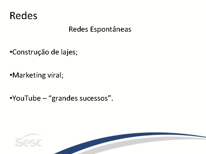 Redes Espontâneas • Construção de lajes; • Marketing viral; • You. Tube – “grandes