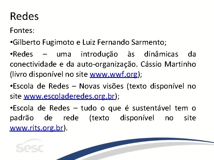 Redes Fontes: • Gilberto Fugimoto e Luiz Fernando Sarmento; • Redes – uma introdução