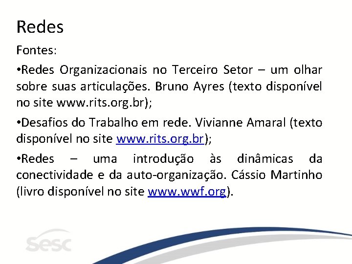 Redes Fontes: • Redes Organizacionais no Terceiro Setor – um olhar sobre suas articulações.