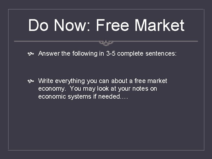 Do Now: Free Market Answer the following in 3 -5 complete sentences: Write everything