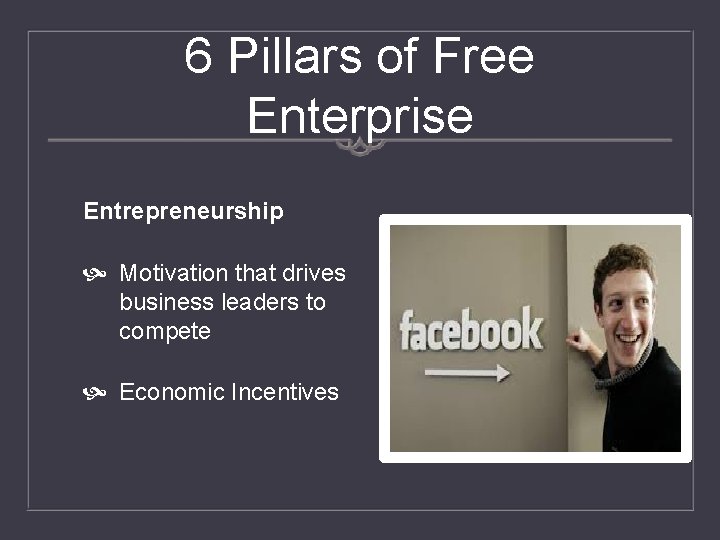 6 Pillars of Free Enterprise Entrepreneurship Motivation that drives business leaders to compete Economic