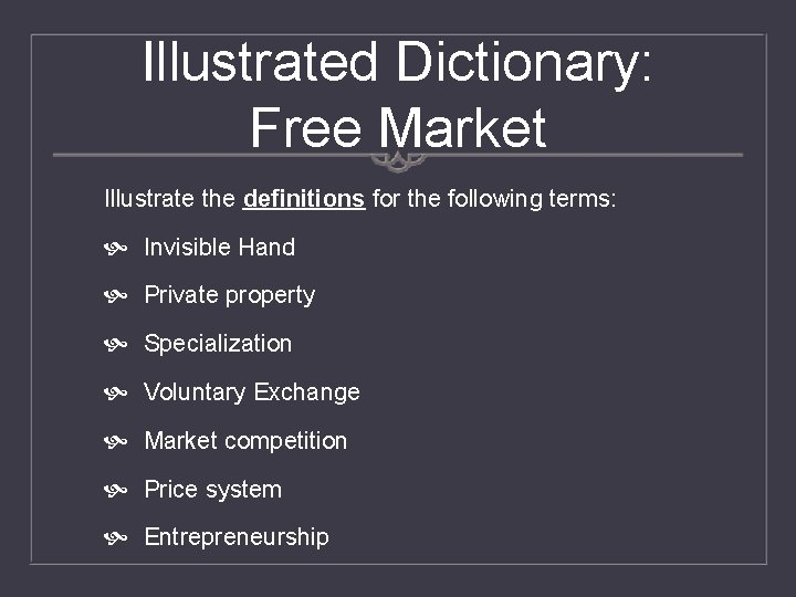 Illustrated Dictionary: Free Market Illustrate the definitions for the following terms: Invisible Hand Private