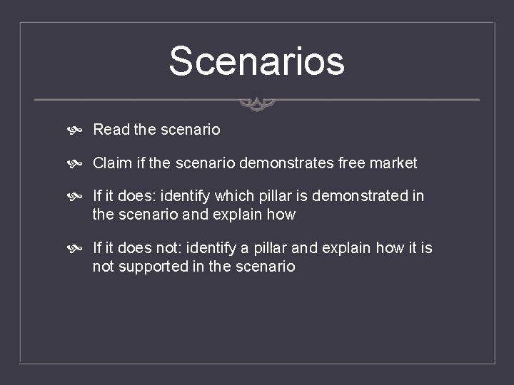 Scenarios Read the scenario Claim if the scenario demonstrates free market If it does: