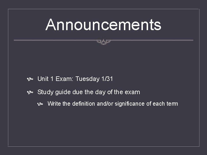 Announcements Unit 1 Exam: Tuesday 1/31 Study guide due the day of the exam