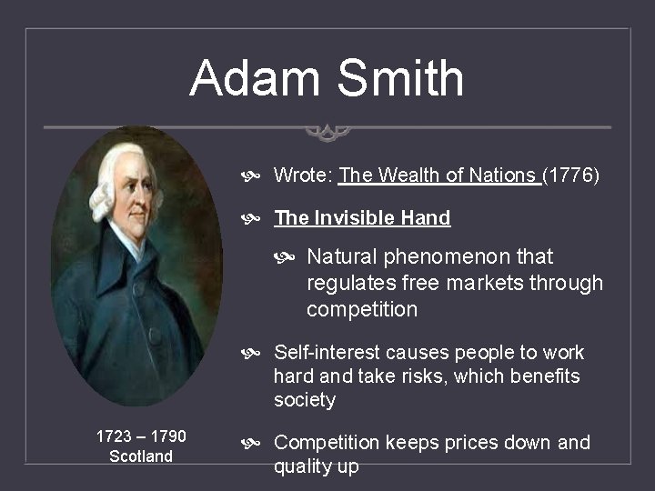 Adam Smith Wrote: The Wealth of Nations (1776) The Invisible Hand Natural phenomenon that