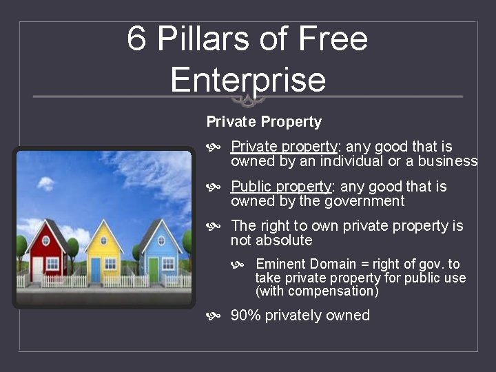 6 Pillars of Free Enterprise Private Property Private property: any good that is owned