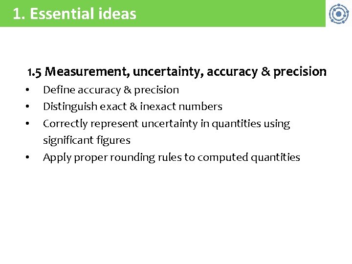 1. Essential ideas 1. 5 Measurement, uncertainty, accuracy & precision • • Define accuracy