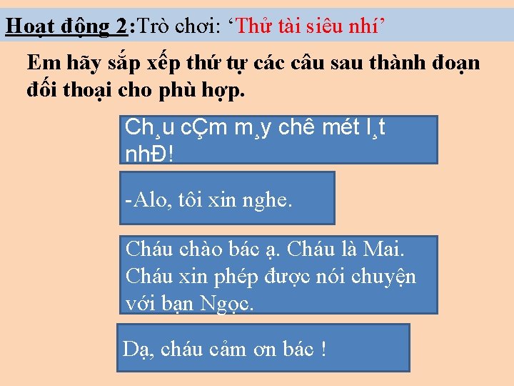 Hoạt động 2: Trò chơi: ‘Thử tài siêu nhí’ Em hãy sắp xếp thứ