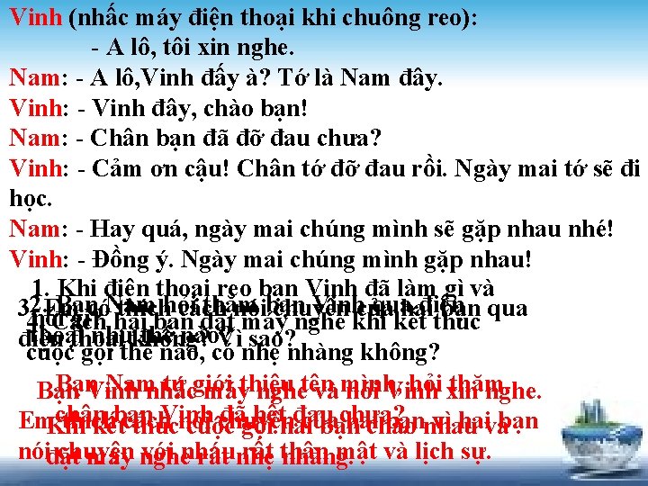 Vinh (nhấc máy điện thoại khi chuông reo): A lô, tôi xin nghe. Nam: