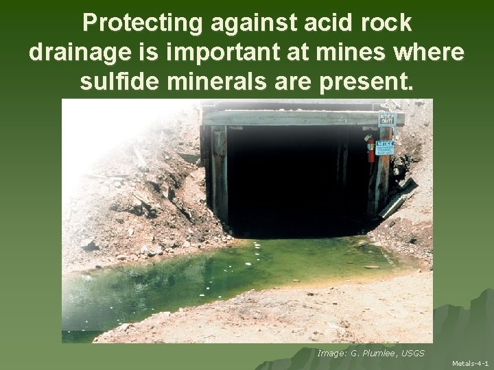 Protecting against acid rock drainage is important at mines where sulfide minerals are present.