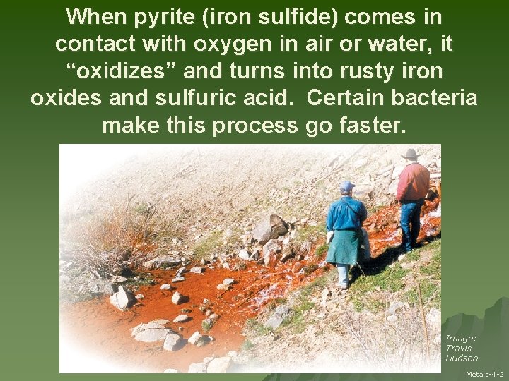 When pyrite (iron sulfide) comes in contact with oxygen in air or water, it