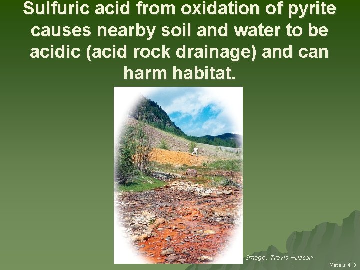 Sulfuric acid from oxidation of pyrite causes nearby soil and water to be acidic