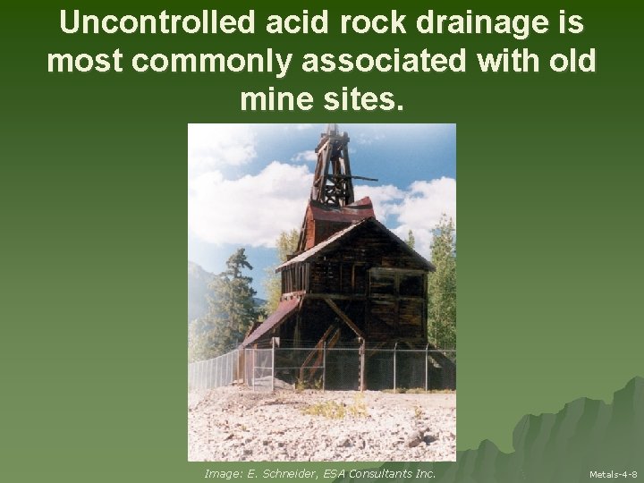 Uncontrolled acid rock drainage is most commonly associated with old mine sites. Image: E.