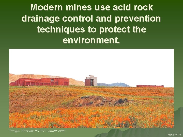 Modern mines use acid rock drainage control and prevention techniques to protect the environment.