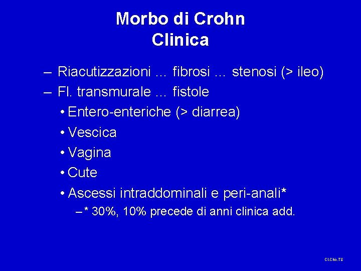 Morbo di Crohn Clinica – Riacutizzazioni … fibrosi … stenosi (> ileo) – Fl.