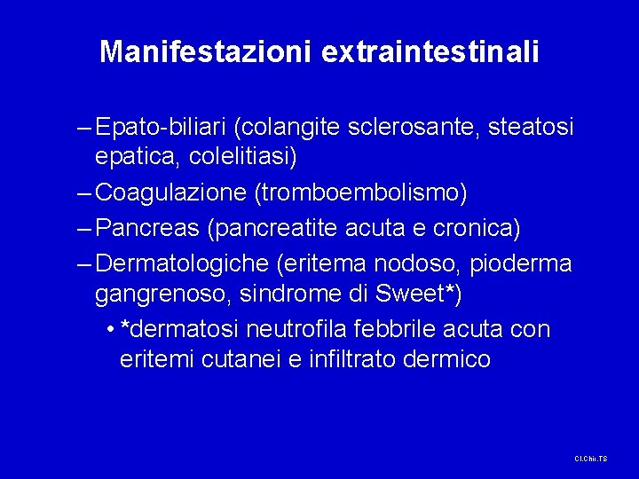 Manifestazioni extraintestinali – Epato-biliari (colangite sclerosante, steatosi epatica, colelitiasi) – Coagulazione (tromboembolismo) – Pancreas