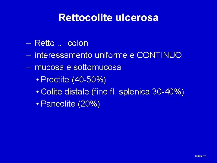 Rettocolite ulcerosa – Retto … colon – interessamento uniforme e CONTINUO – mucosa e