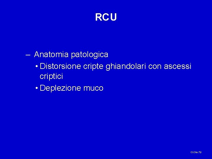 RCU – Anatomia patologica • Distorsione cripte ghiandolari con ascessi criptici • Deplezione muco