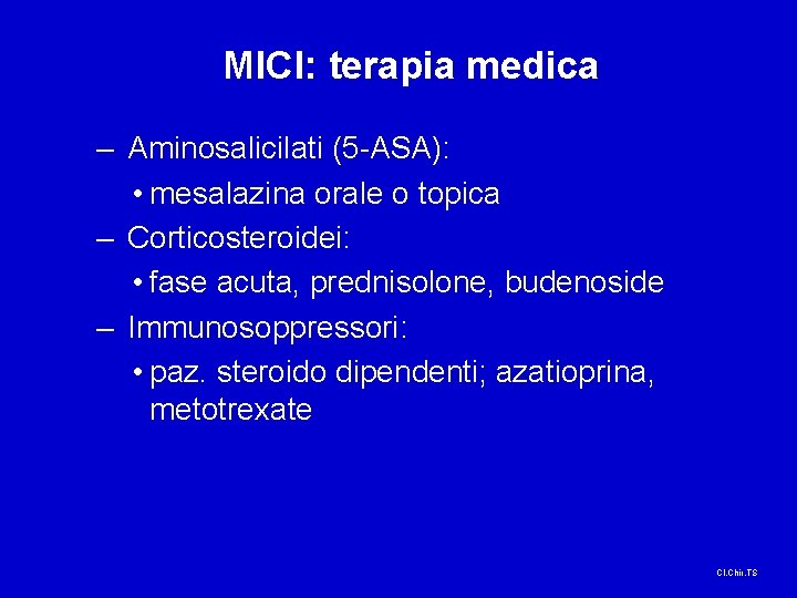 MICI: terapia medica – Aminosalicilati (5 -ASA): • mesalazina orale o topica – Corticosteroidei: