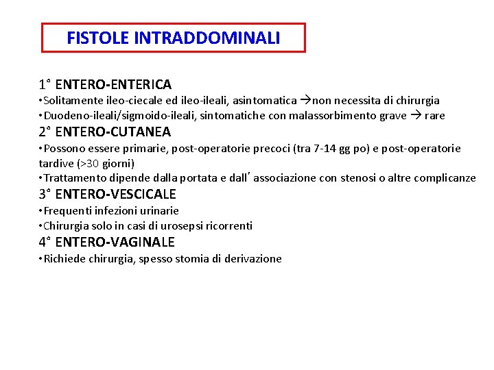 FISTOLE INTRADDOMINALI 1° ENTERO-ENTERICA • Solitamente ileo-ciecale ed ileo-ileali, asintomatica non necessita di chirurgia