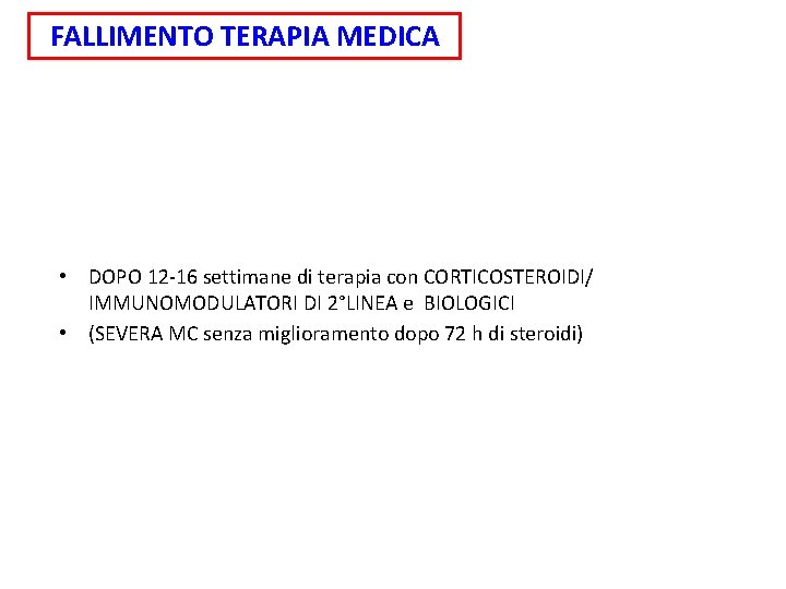 FALLIMENTO TERAPIA MEDICA • DOPO 12 -16 settimane di terapia con CORTICOSTEROIDI/ IMMUNOMODULATORI DI