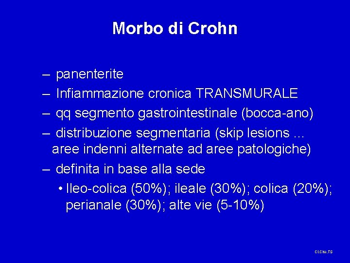 Morbo di Crohn – – panenterite Infiammazione cronica TRANSMURALE qq segmento gastrointestinale (bocca-ano) distribuzione