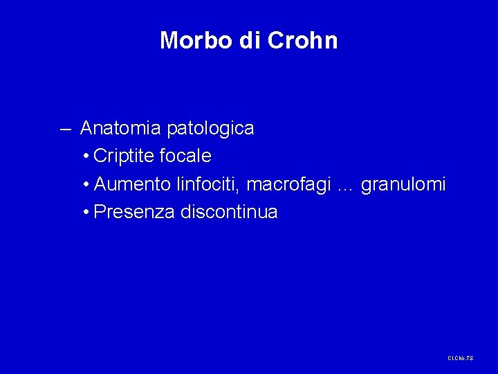 Morbo di Crohn – Anatomia patologica • Criptite focale • Aumento linfociti, macrofagi …