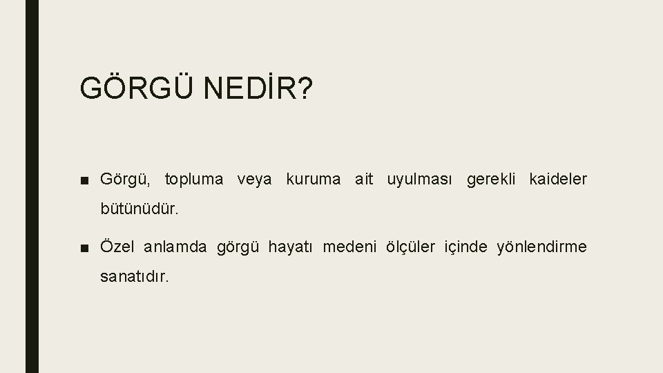 GÖRGÜ NEDİR? ■ Görgü, topluma veya kuruma ait uyulması gerekli kaideler bütünüdür. ■ Özel