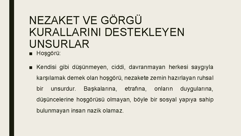 NEZAKET VE GÖRGÜ KURALLARINI DESTEKLEYEN UNSURLAR ■ Hoşgörü: ■ Kendisi gibi düşünmeyen, ciddi, davranmayan NEZAKET VE GÖRGÜ KURALLARINI DESTEKLEYEN UNSURLAR ■ Hoşgörü: ■ Kendisi gibi düşünmeyen, ciddi, davranmayan