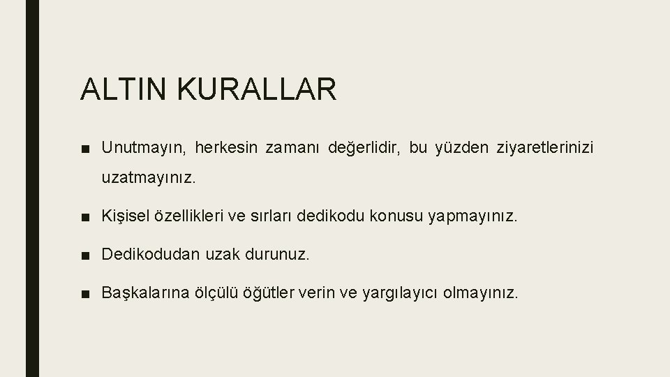 ALTIN KURALLAR ■ Unutmayın, herkesin zamanı değerlidir, bu yüzden ziyaretlerinizi uzatmayınız. ■ Kişisel özellikleri