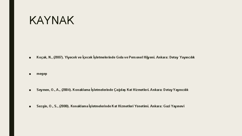 KAYNAK ■ Koçak, N. , (2007). Yiyecek ve İçecek İşletmelerinde Gıda ve Personel Hijyeni.