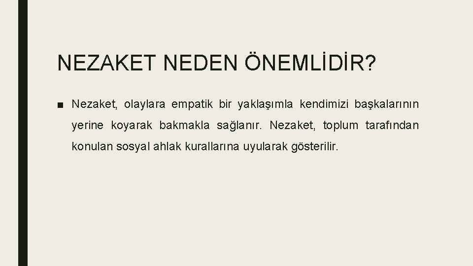 NEZAKET NEDEN ÖNEMLİDİR? ■ Nezaket, olaylara empatik bir yaklaşımla kendimizi başkalarının yerine koyarak bakmakla