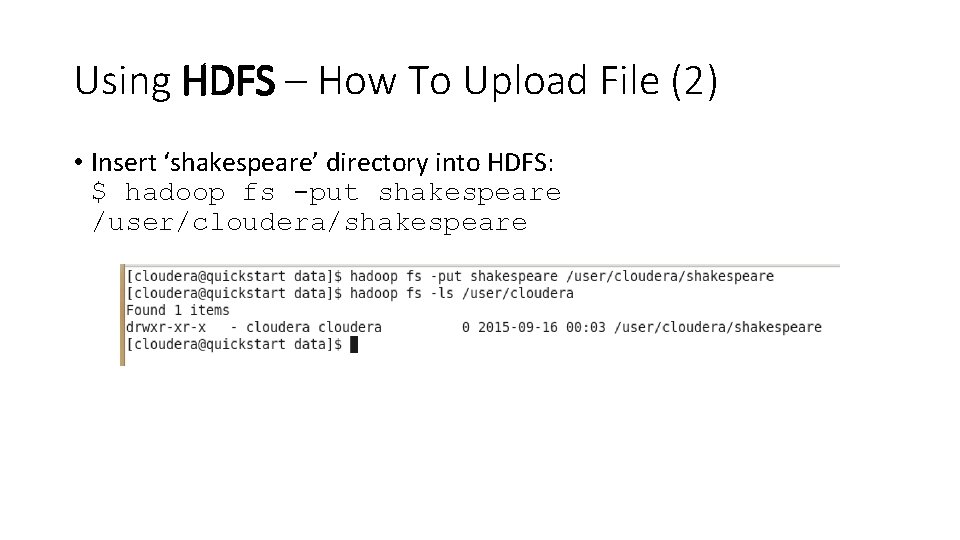 Using HDFS – How To Upload File (2) • Insert ‘shakespeare’ directory into HDFS: