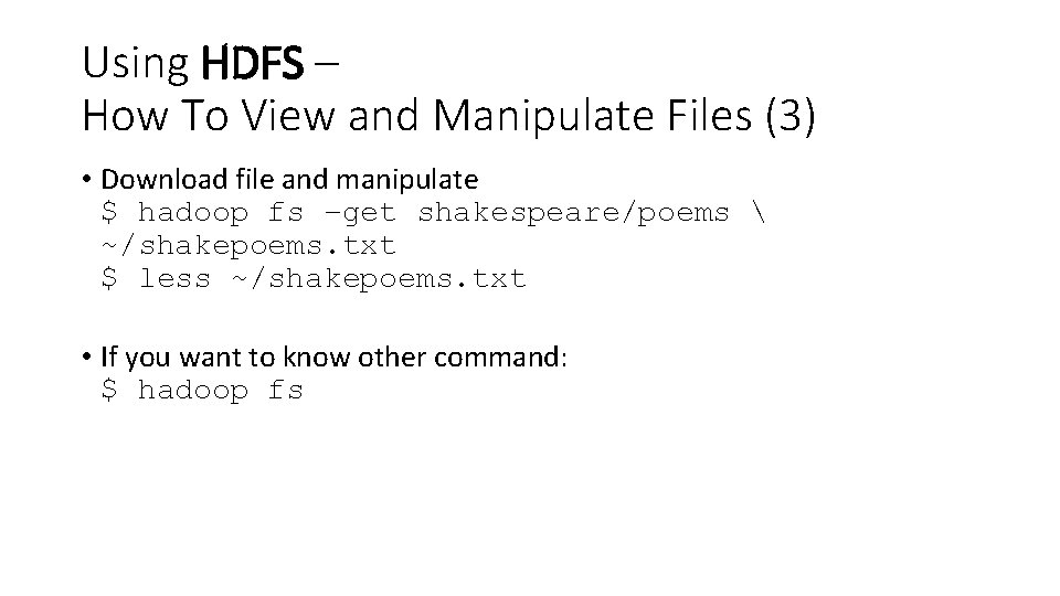 Using HDFS – How To View and Manipulate Files (3) • Download file and