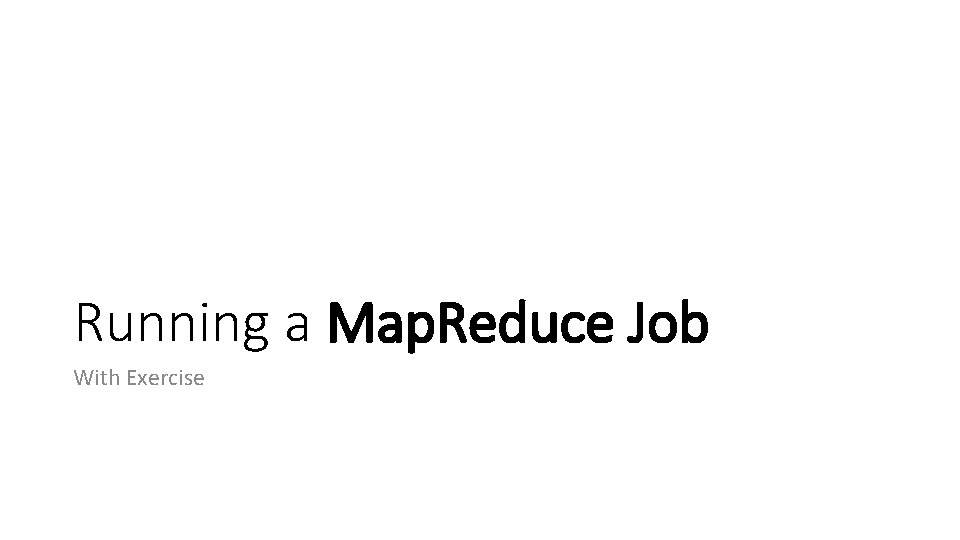 Running a Map. Reduce Job With Exercise 