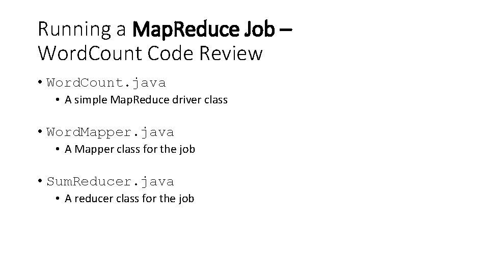 Running a Map. Reduce Job – Word. Count Code Review • Word. Count. java