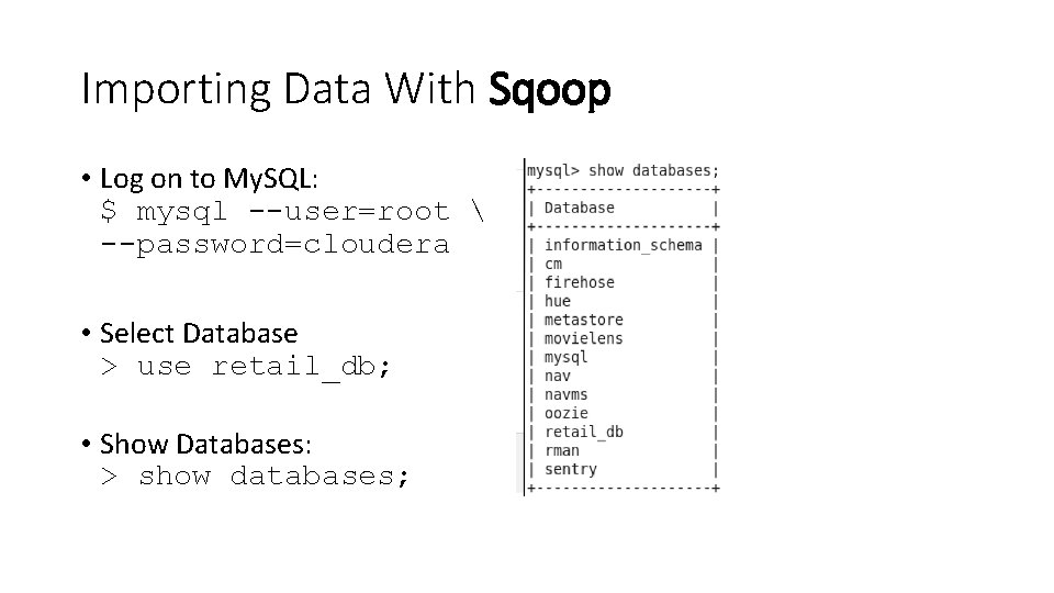 Importing Data With Sqoop • Log on to My. SQL: $ mysql --user=root 