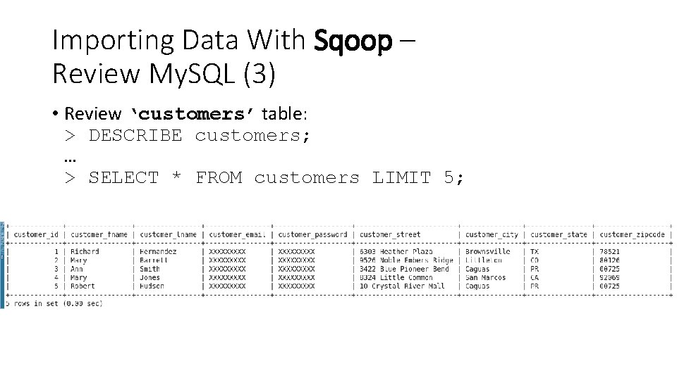 Importing Data With Sqoop – Review My. SQL (3) • Review ‘customers’ table: >