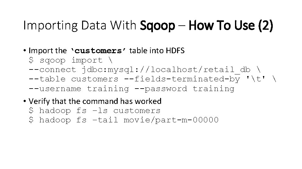 Importing Data With Sqoop – How To Use (2) • Import the ‘customers’ table