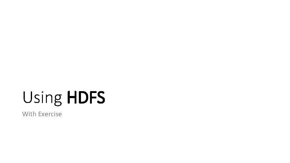 Using HDFS With Exercise 