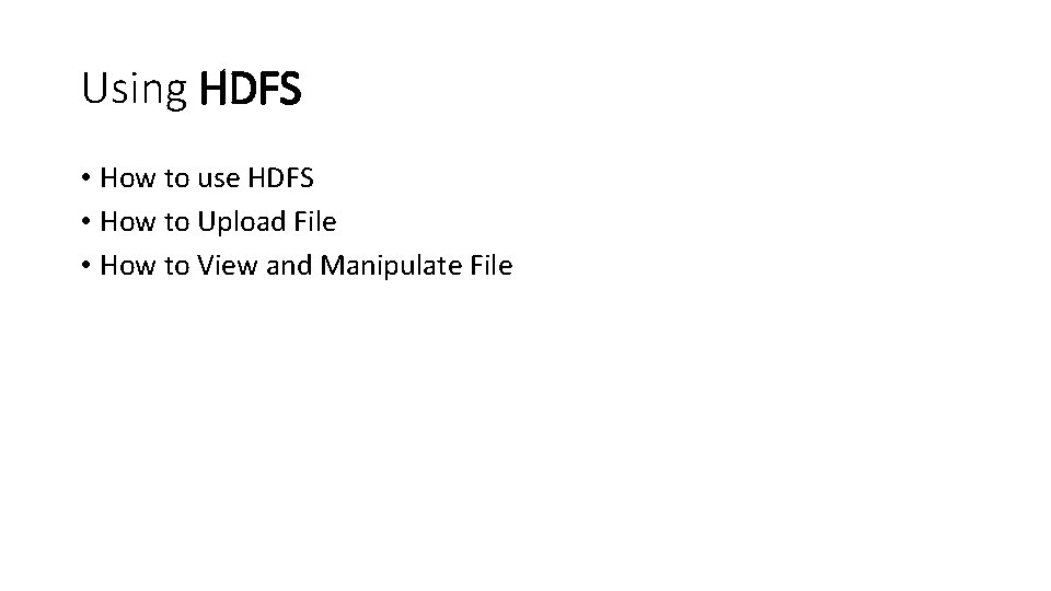 Using HDFS • How to use HDFS • How to Upload File • How