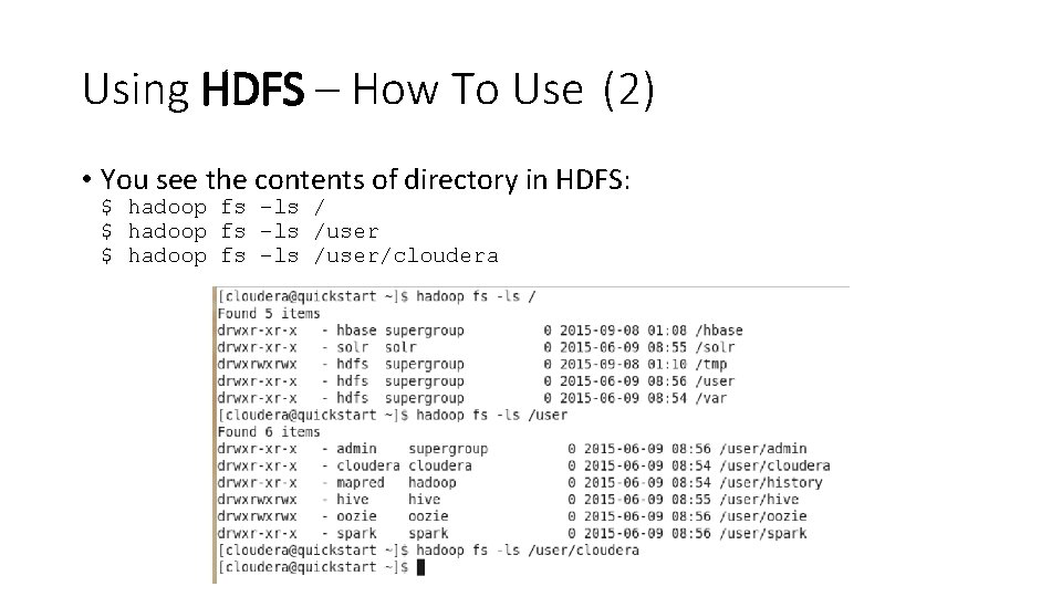 Using HDFS – How To Use (2) • You see the contents of directory