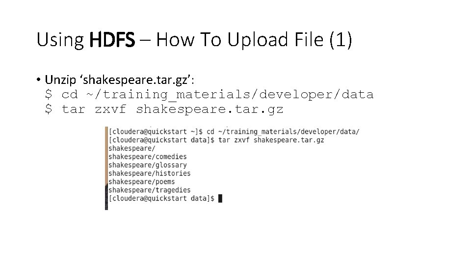 Using HDFS – How To Upload File (1) • Unzip ‘shakespeare. tar. gz’: $