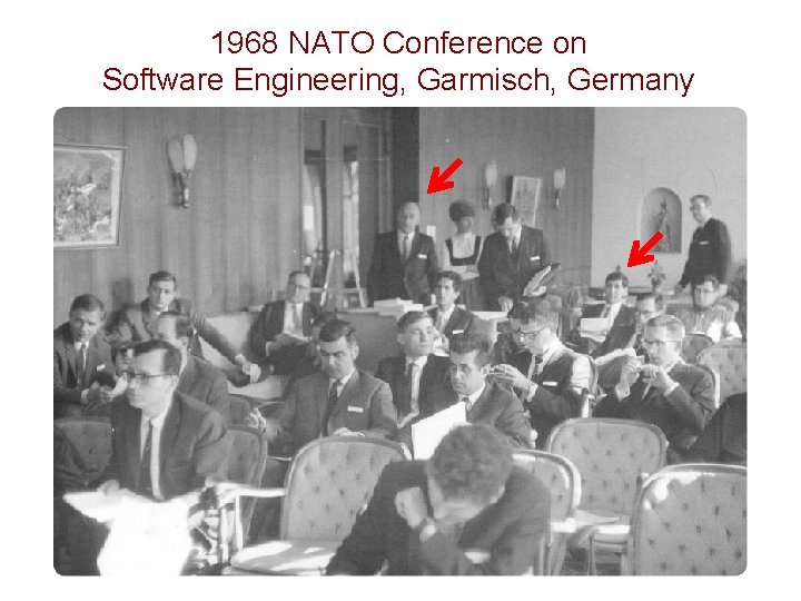 1968 NATO Conference on Software Engineering, Garmisch, Germany 7 7 